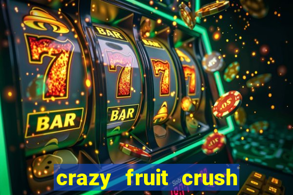 crazy fruit crush ganhar dinheiro