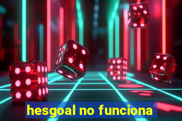 hesgoal no funciona