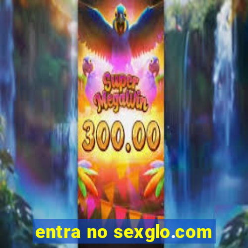 entra no sexglo.com