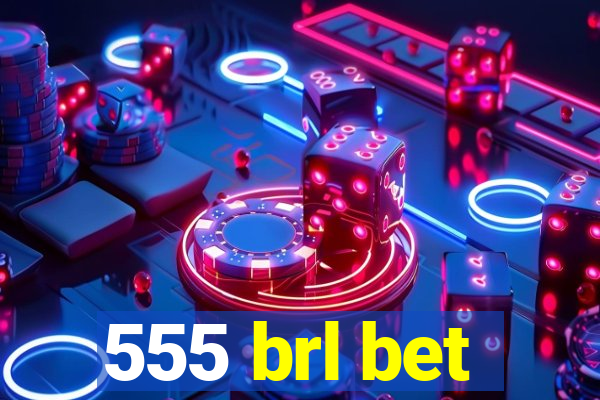 555 brl bet