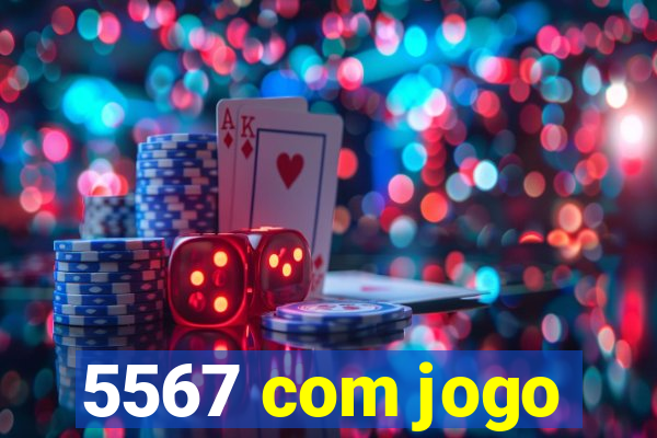 5567 com jogo