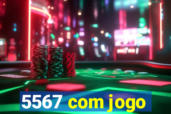 5567 com jogo