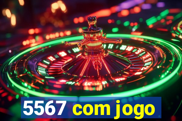 5567 com jogo