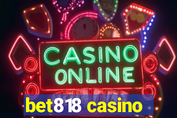 bet818 casino