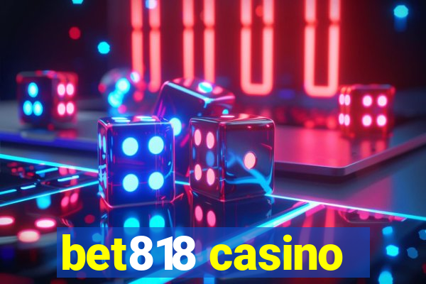 bet818 casino