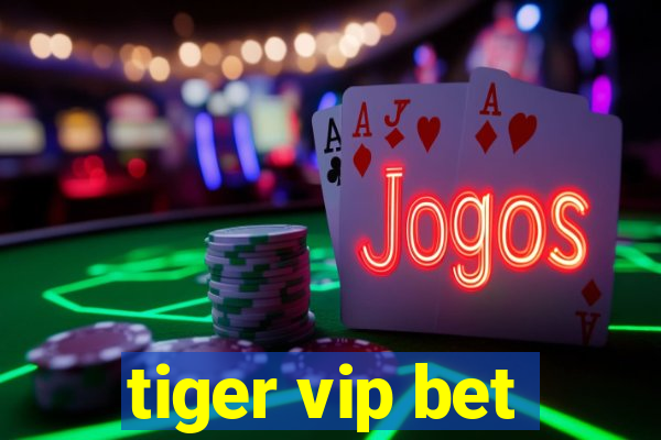 tiger vip bet