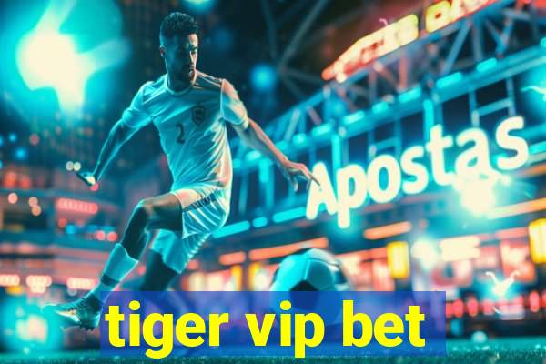 tiger vip bet