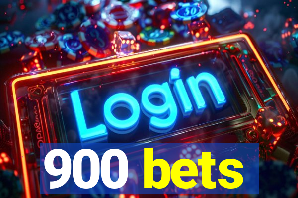 900 bets