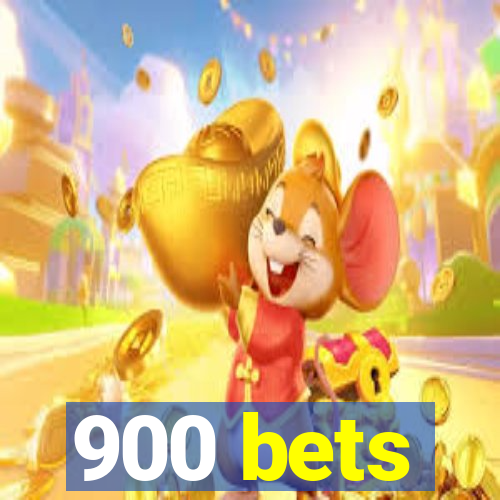 900 bets