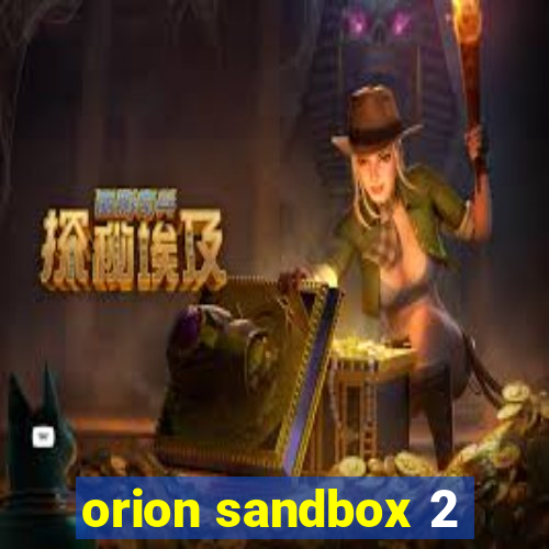 orion sandbox 2