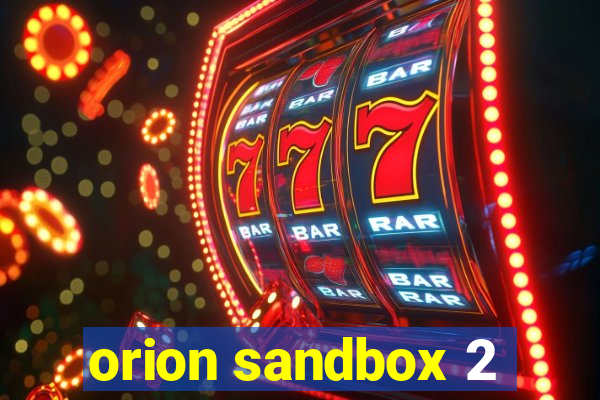 orion sandbox 2