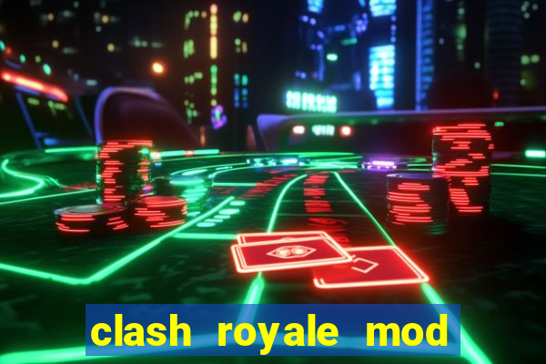 clash royale mod cartas modificadas download