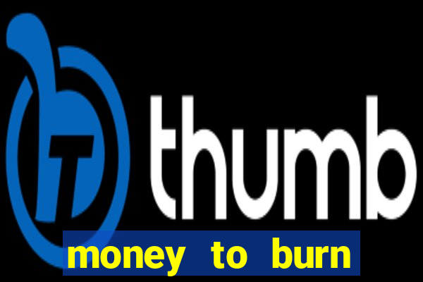 money to burn money to-burn system chapter 1 pt br