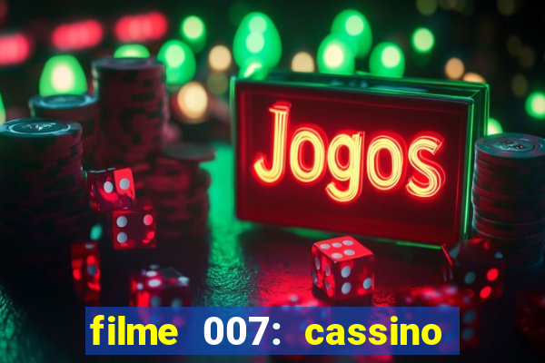 filme 007: cassino royale completo dublado youtube