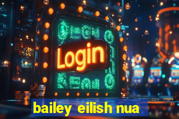 bailey eilish nua