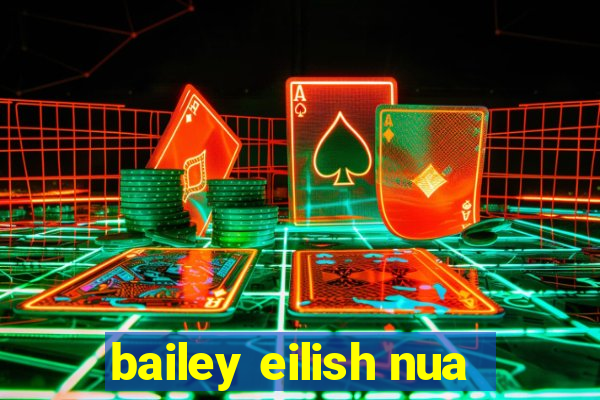 bailey eilish nua