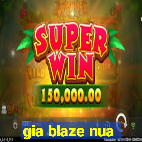 gia blaze nua