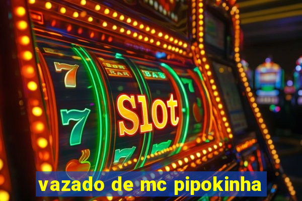 vazado de mc pipokinha