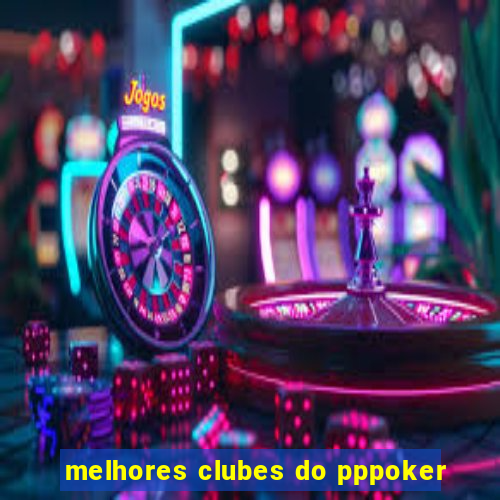 melhores clubes do pppoker