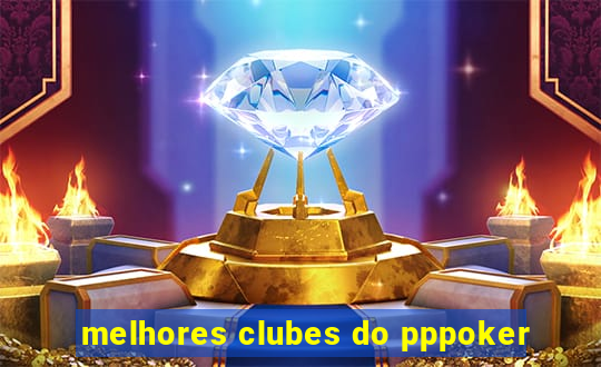 melhores clubes do pppoker