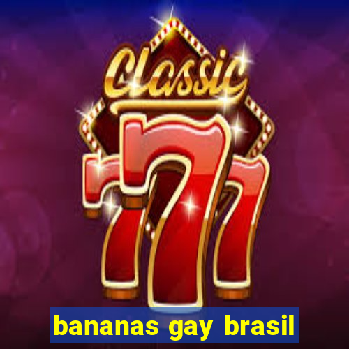 bananas gay brasil