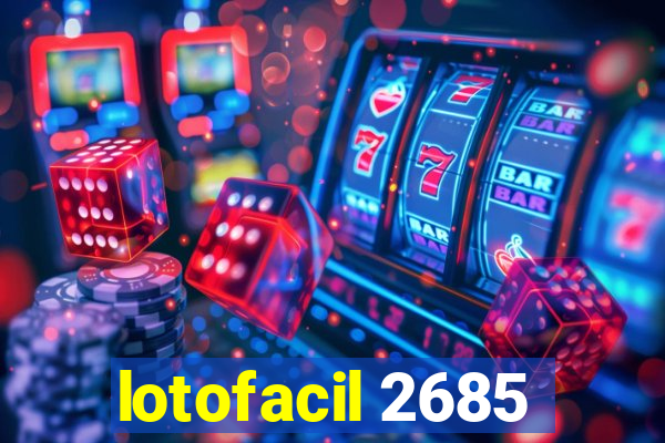 lotofacil 2685