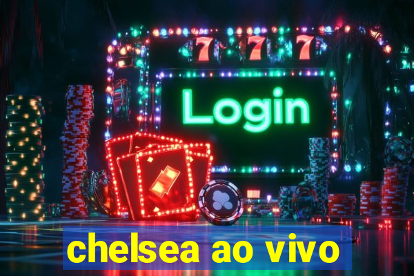 chelsea ao vivo