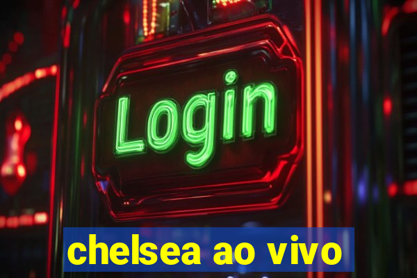 chelsea ao vivo