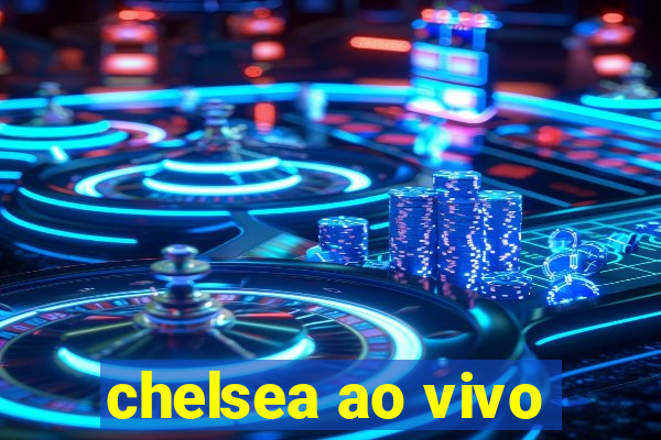 chelsea ao vivo