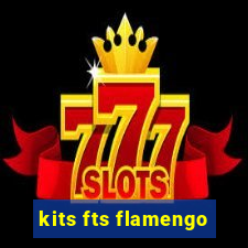 kits fts flamengo