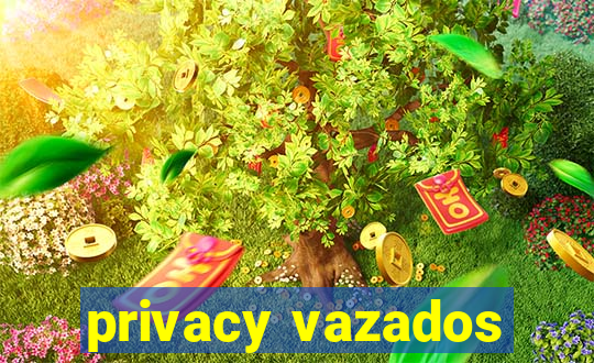 privacy vazados