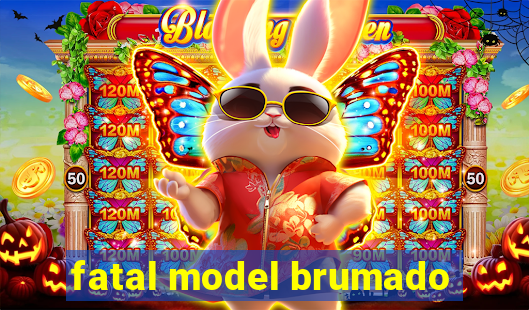 fatal model brumado