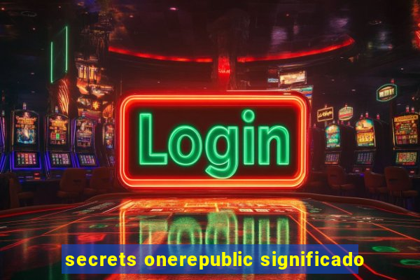 secrets onerepublic significado