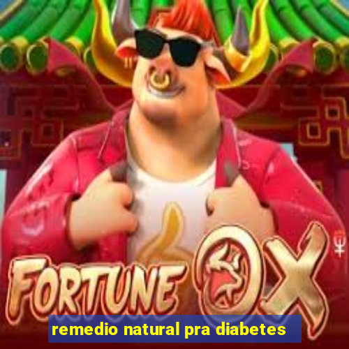 remedio natural pra diabetes