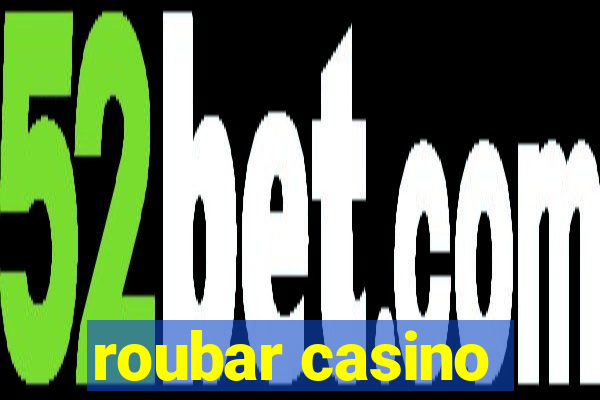 roubar casino