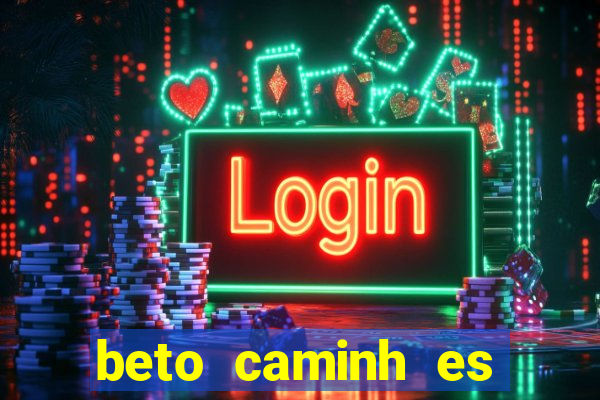 beto caminh es lajeado rs