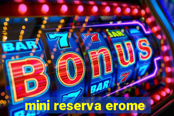 mini reserva erome