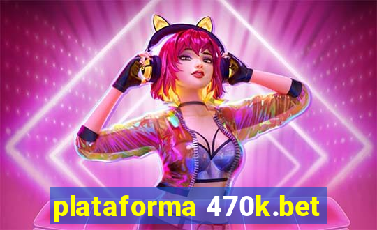 plataforma 470k.bet