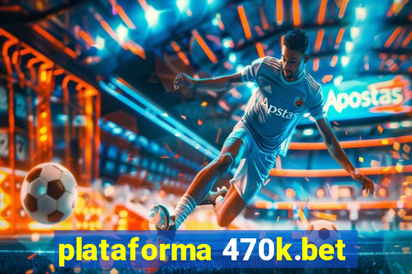 plataforma 470k.bet