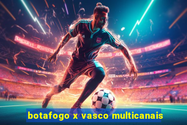 botafogo x vasco multicanais