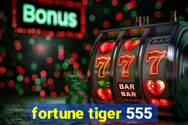 fortune tiger 555