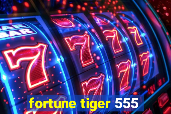 fortune tiger 555