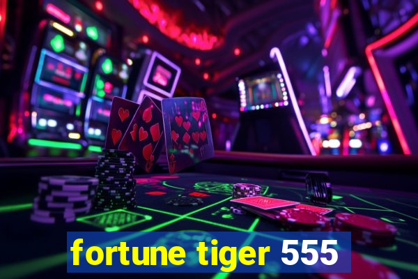 fortune tiger 555