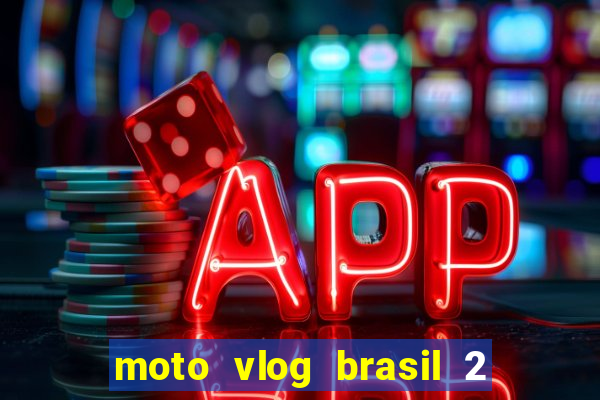 moto vlog brasil 2 dinheiro infinito