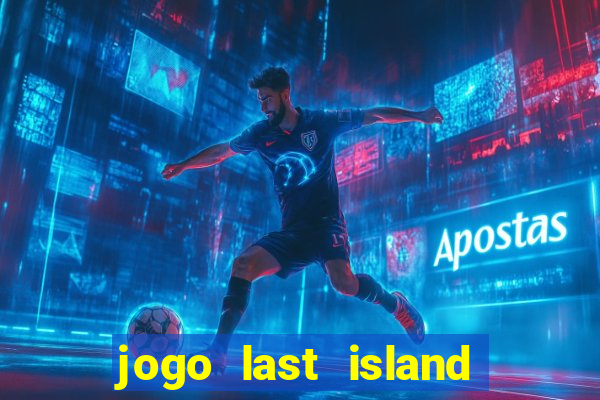 jogo last island of survival