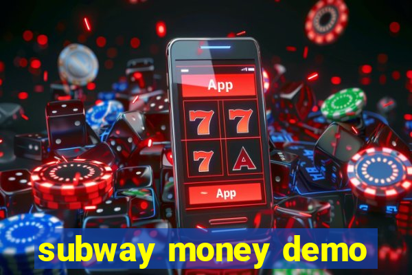 subway money demo