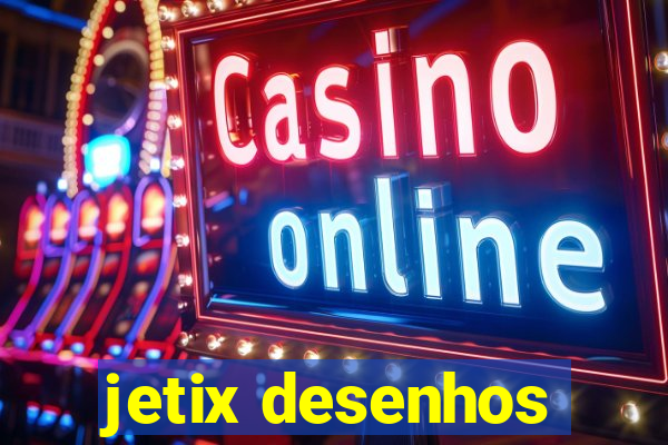 jetix desenhos