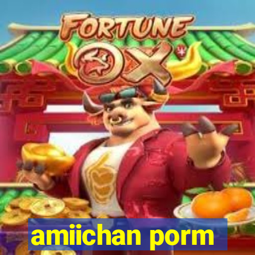 amiichan porm