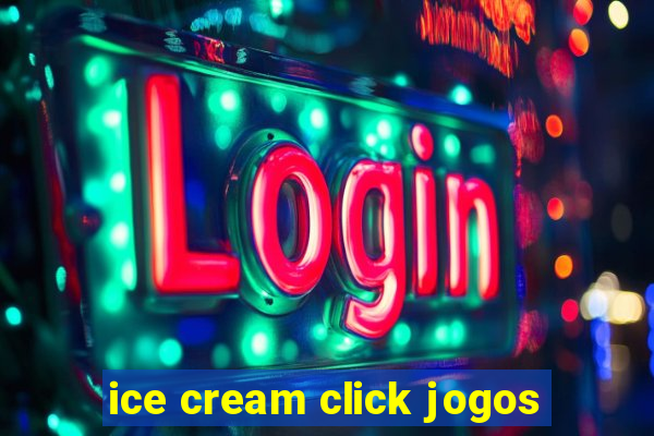 ice cream click jogos