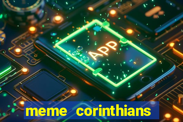 meme corinthians zuando o palmeiras